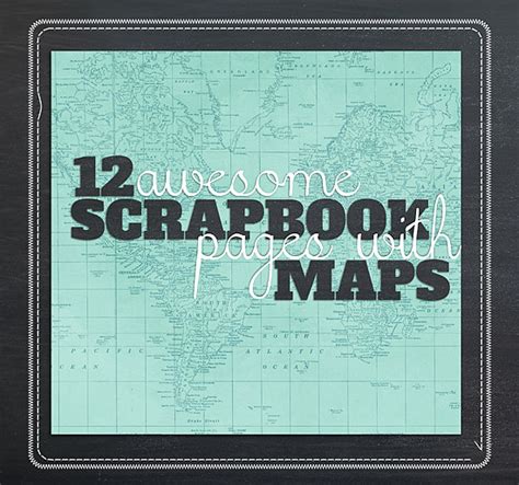 Awesome Scrapbook Pages With Maps The Daily Digi Travel