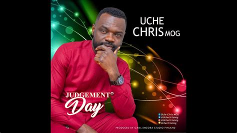 Uche Chris Mog Judgement Day Official Audio Youtube