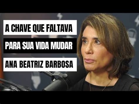 A Chave Que Faltava Para Sua Vida Mudar Ana Beatriz Barbosa Youtube