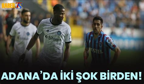 Adana Demirspor da Trabzonspor Maçı Öncesi İki Şok Trabzon Haber