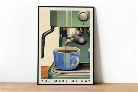 You Make My Day Coffee A A Plakater Nye Stilia Aps