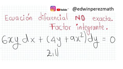 04 6xydx 4y 9x 2 dy 0 Ecuación diferencial NO exacta forma M x y dx N