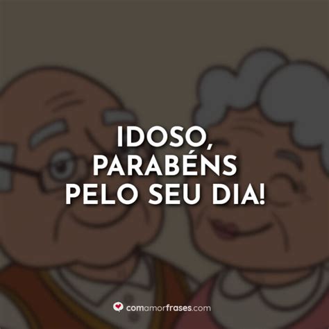 Idoso Parab Ns Pelo Seu Dia Amor Frases