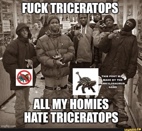 Fuck Triceratops This Post Made By The Ankylosaurus Gang All Homies Hate Triceratops Con Ifunny