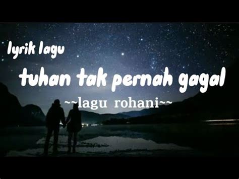 TUHAN TAK PERNAH GAGAL Lyrik Lagu Tuhan Tak Pernah Gagal Lagu Rohani