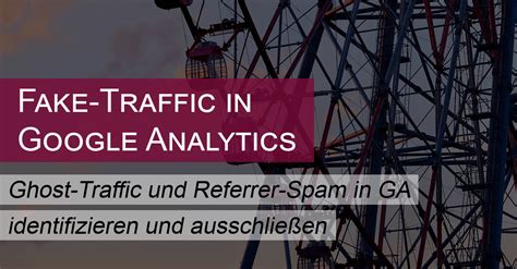 Google Analytics Spam Fake Traffic Referrer Spam Loswerden