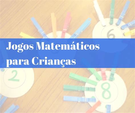 Jogos Matemáticos Para Crianças Atividades Para Educação Infantil