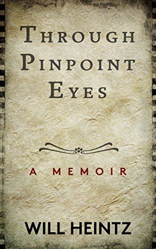 Through Pinpoint Eyes An Addiction Memoir By Will Heintz Goodreads