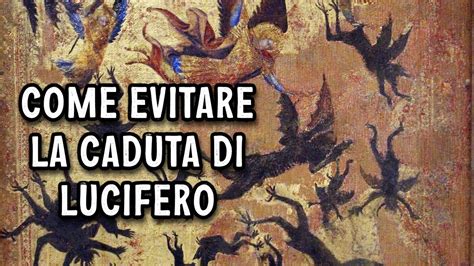 La Caduta Di Lucifero E Degli Spiriti Ribelli Come Mai Cedettero Alla