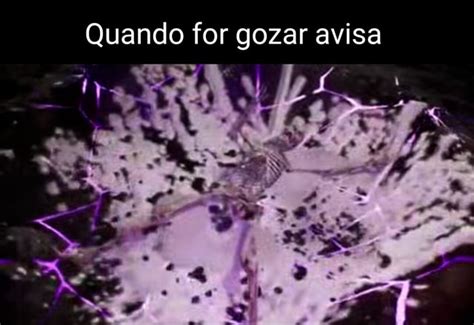 Quando For Gozar Avisa Ifunny Brazil