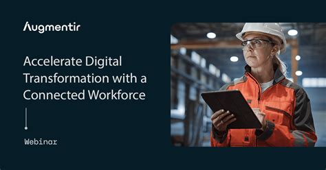 Accelerate Digital Transformation With A Connected Workforce Augmentir