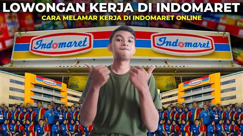 Lowongan Kerja Di Indomaret Cara Melamar Kerja Di Indomaret Online