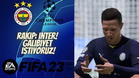 FIFA 23 Kariyer Modu Fenerbah 84 Şampiyonlar Ligi nde Inter i