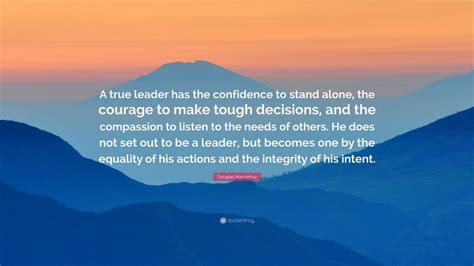 Douglas Macarthur Quote A True Leader Has The Confidence To Stand