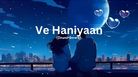 Ve Haaniyan Slowed Reverb Ve Haniya Ve Dil Janiya Danny Youtube