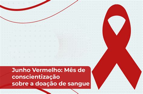 Junho Vermelho M S De Conscientiza O Sobre A Doa O De Sangue