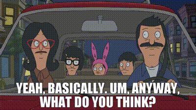 Yarn Yeah Basically Um Anyway What Do You Think Bob S Burgers