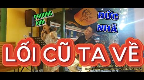 LỐI CŨ TA VỀ - ĐỨC NHÃ GUITAR- PHƯƠNG ANH - YouTube