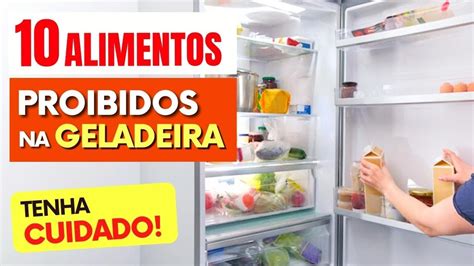 Alimentos Que N O Podem Ficar Na Geladeira Youtube