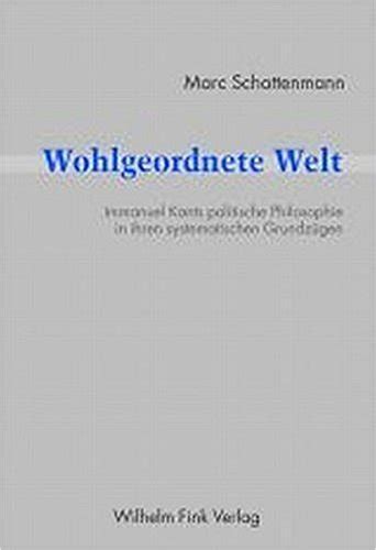 Wohlgeordnete Welt Immanuel Kants Politische Philosophie In Ihren