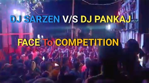 Dj Sarzen Vs Dj Pankaj Face To Competition Kharta Bass Youtube