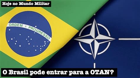 O Brasil Pode Entrar Para A OTAN YouTube