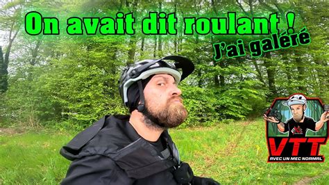 VTT je ne t explique pas là je me plains On avait dit roulant