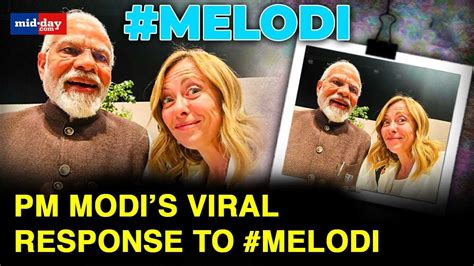 Melodi Selfie PM Narendra Modi Reacts To Italian PM Melonis Melodi