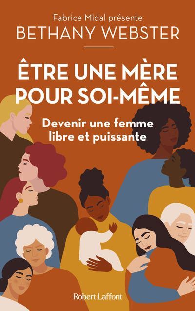 Etre une mère pour soi même Devenir une femme libre et puissante