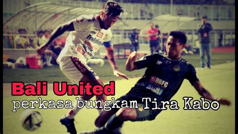 Bali United Perkasa Bungkam Tira Kabo Di Kandangnya Pekan Ke