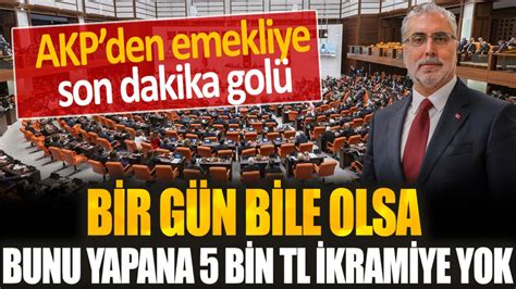 Akp Den Emekliye Son Dakika Gol G N Bile Olsa Bunu Yapana Bin Tl