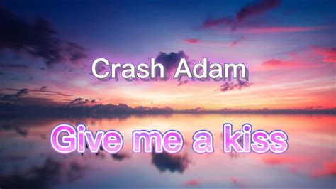 Crash Adams Give Me A Kiss Lyrics YouTube