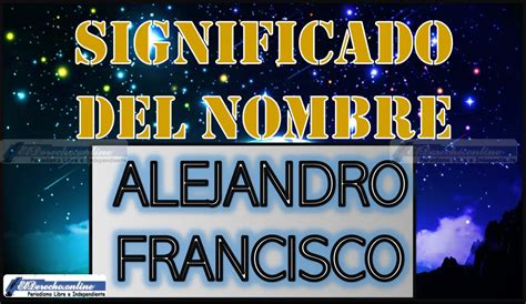 Significado Del Nombre Alejandro Francisco Su Origen Y Más 🥇 El