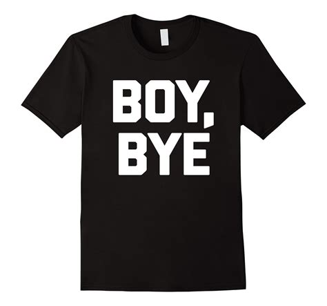 Boy Bye T Shirt Funny Saying Sarcastic Novelty Humor Cute Art Artvinatee