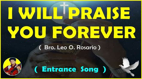 I Will Praise You Forever Entrance Song By Bro Leo O Rosario Youtube