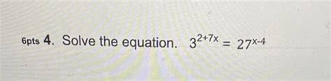 Solved 6pts 4. Solve the equation. 32+7x=27x−4 | Chegg.com 
