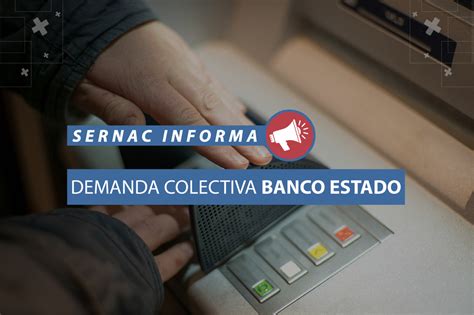 Sernac Presenta Demanda Colectiva Contra Banco Estado Por Casos De