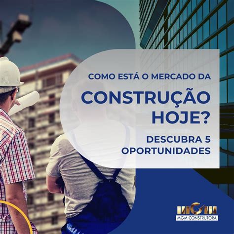 Como Está O Mercado Da Construção Hoje Descubra 5 Oportunidades