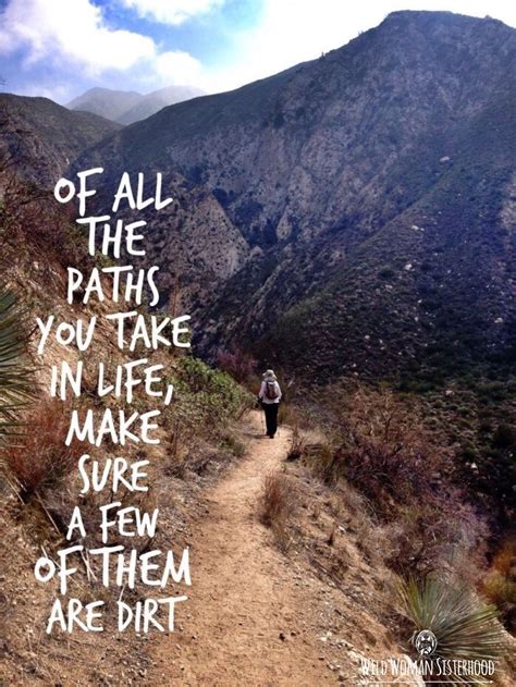 Of All The Paths You Take In Life Make Sure Some Of Them Are Dirt