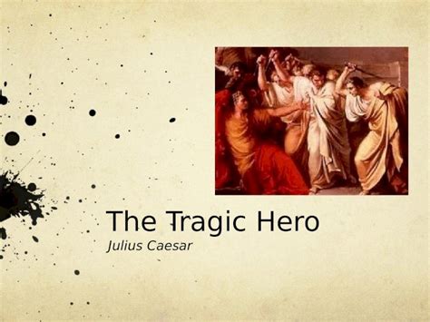 Ppt The Tragic Hero Julius Caesar Tragic Hero Background A Tragic