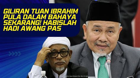 Tuan Ibrahim Kali Ini Dalam Masalah Besar Habislah Pas Hadi Awang Kali