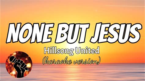 NONE BUT JESUS HILLSONG UNITED Karaoke Version YouTube