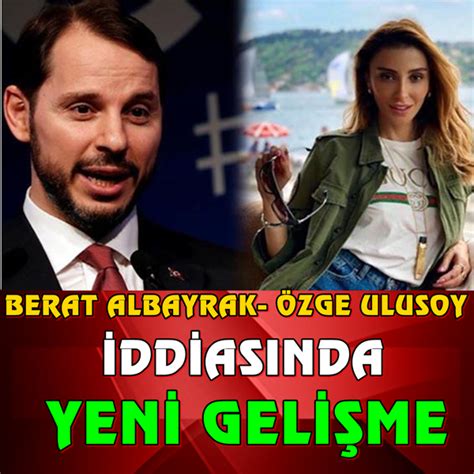 Berat Albayrak Zge Ulusoy Iddias Nda Yeni Geli Me Eksi Up