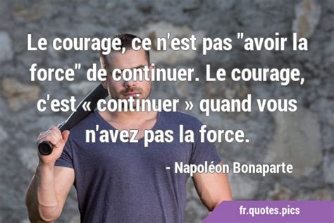 Le Courage Ce N Est Pas Avoir La Force De Continuer Le Courage C