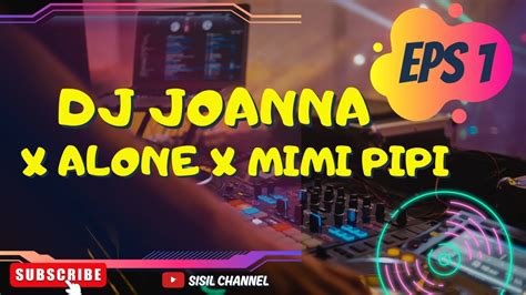 Dj Joanna X Alone X Mimi Pipi Mengkane Viral Tiktok Terbaru Youtube