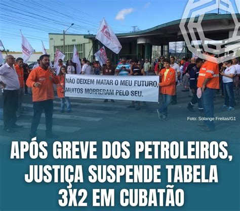 Ap S Greve Dos Petroleiros Justi A Suspende Tabela X Em Cubat O