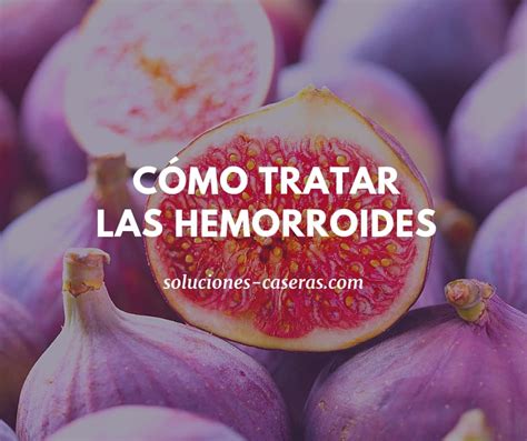 Remedios Caseros Para Tratar Y Prevenir Las Hemorroides