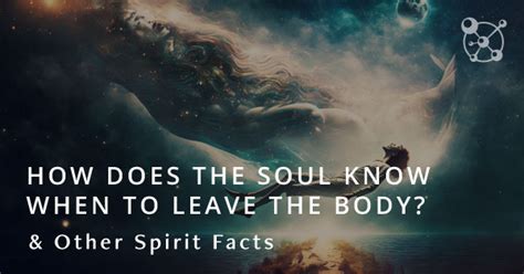 how does the soul know when to leave the body