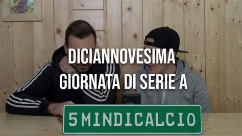 Diciannovesima Giornata Di Serie A Minuti Di Calcio Youtube