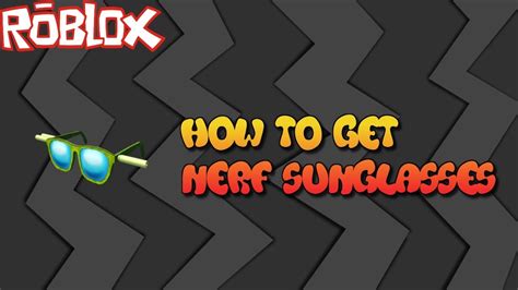 Roblox How To Get Nerf Sunglasses Youtube